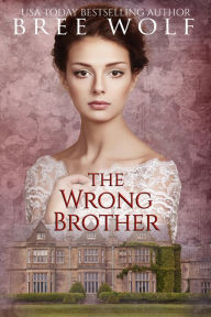 Title: The Wrong Brother: A Regency Romance, Author: Bree Wolf