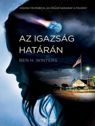 Title: Az igazsag hataran, Author: Ben H. Winters