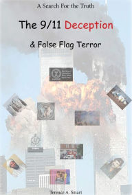 Title: A Search for the Truth-9/11 Deception & False Flag Terror, Author: Terence Smart