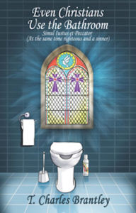 Title: Even Christians Use the Bathroom, Author: Tim Brantley