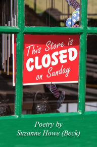 Title: This Store is Closed On Sunday: Poetry by Suzanne Howe (Beck), Author: Robert Beck