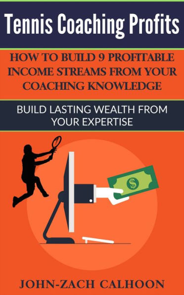 Tennis Coaching Profits - How Coaches Can Build 9 Profitable Income Streams From Your Coaching Knowledge