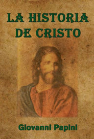 Title: La historia de Cristo, Author: Giovanni Papini
