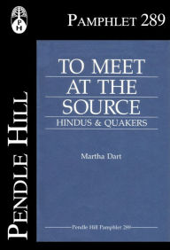 Title: To Meet at the Source; Hindus & Quakers, Author: Martha Dart