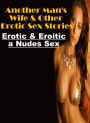 Naked: Erotic & Eroitica Nudes Sex Another Man's Wife & Other Erotic Sex Stories ( Erotic Photography, Erotic Stories, Nude Photos, Naked , Lesbian, She-male, Gay, Fetish, Bondage, Sex, Erotica, Hentai, Blow Job, Three-sum , XXX)