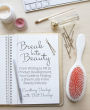 Break Into Beauty: From Writing to PR to Product Development, Your Guide to Finding a Dream Job in the Beauty Industry