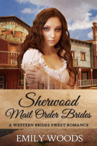 Title: Sherwood Mail Order Brides, Author: Emily Woods