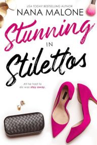 Title: Stunning in Stilettos, Author: Nana Malone