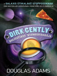 Title: Dirk Gently holisztikus nyomozóirodája (Dirk Gently's Holistic Detective Agency), Author: Douglas Adams