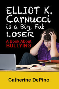 Title: Elliot K. Carnucci is a Big Fat Loser, Author: Catherine DePino