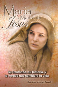 Title: Maria, La Madre de Jesus 2016, Author: Ana Mendez Ferrell