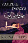 Vampire Darcy's Desire: A Pride and Prejudice Paranormal Vagary