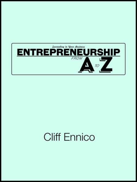 Succeeding in Your Business: Entrepreneurship From A to Z
