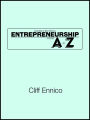 Succeeding in Your Business: Entrepreneurship From A to Z