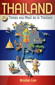 Title: Thailand, 25 Things You Must Do in Thailand, Author: Brendan Lee