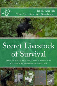 Title: Secret Livestock of Survival- How to Raise The Very Best Choices For Retreat And Homestead Livestock, Author: Rick Austin
