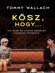 Title: Kösz, hogy... (Thanks for the Trouble), Author: Tommy Wallach
