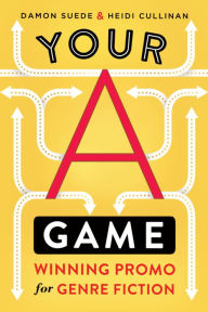 Title: Your A Game: winning promo for genre fiction, Author: Damon Suede