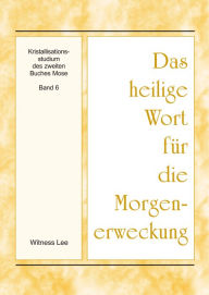 Title: Das heilige Wort fur die Morgenerweckung - Kristallisationsstudium des zweiten Buches Mose, Band 6, Author: Witness Lee