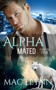 Title: Phantom Pain: Alpha Mated #4 (Alpha Billionaire Werewolf Shifter Romance), Author: Mac Flynn