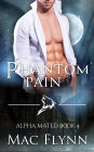 Phantom Pain: Alpha Mated #4 (Alpha Billionaire Werewolf Shifter Romance)