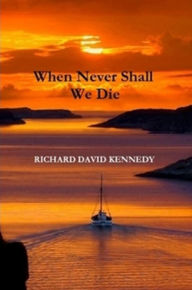 Title: When Never Shall We Die, Author: RICHARD DAVID KENNEDY