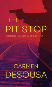 Title: The Pit Stop: This Stop Could Be Life or Death, Author: Carmen DeSousa