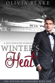 Winter's Heat: A Billionaire Romance ( alpha billionaire's assistant new adult college series )
