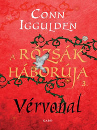 Title: A roszák háborúja: Vérvonal (Wars of the Roses: Bloodline), Author: Conn Iggulden