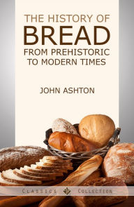 Title: The History of Bread, Author: John Ashton