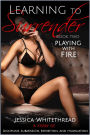 Learning to Surrender - Playing with Fire : Discipline, Submission, Exhibition, and Humiliation (Series Book 2)