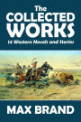 The Collected Works of Max Brand Volume 2: 14 Western Novels and Stories in One Volume