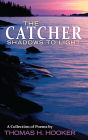 The Catcher: Shadows to Light - A Collection of Poems by Thomas H. Hooker