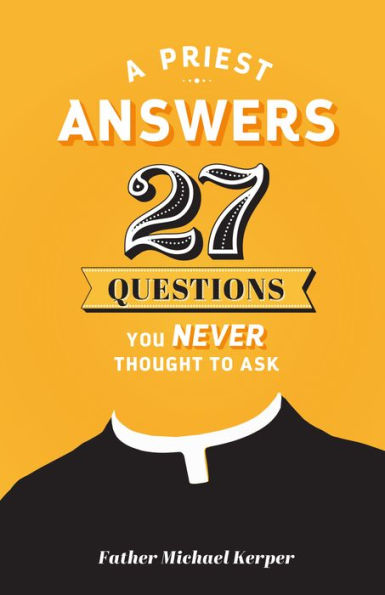 A Priest Answers 27 Questions That You Never Thought to Ask