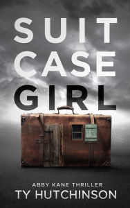 Title: Suitcase Girl - Abby Kane FBI Thriller #7: Book 1 - Suitcase Girl Trilogy, Author: Ty Hutchinson