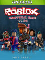 Roblox Android Unofficial Game Guide