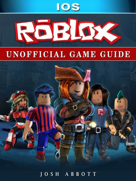 Roblox Ios Unofficial Game Guide By Josh Abbott Nook Book Ebook