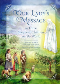 Title: Our Lady's Message to Three Shepherd Children and the World, Author: Donna-Marie Cooper O'Boyle