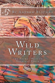 Title: Wild Writers: The Animal World's Greatest Poets, Author: Andrew Blitman