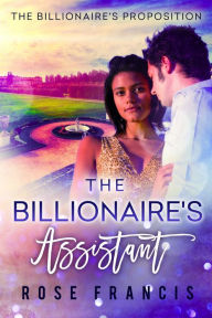 Title: The Billionaire's Assistant, Author: Rose Francis