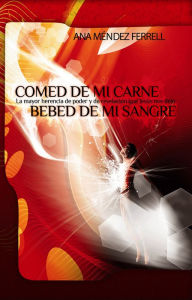Title: Comed de Mi Carne, Bebed de Mi Sangre 2016, Author: Ana Mendez Ferrell