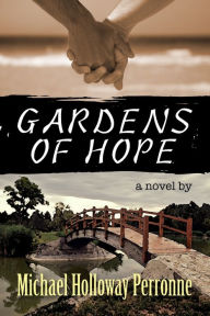 Title: Gardens of Hope: A Novel, Author: Michael Holloway Perronne