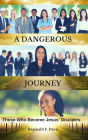 A DANGEROUS JOURNEY: Those Who Become Jesus' Disciples