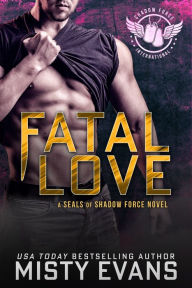 Title: Fatal Love, SEALs of Shadow Force Romantic Suspense Series Novella, Author: Misty Evans