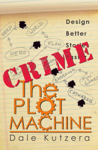Title: The Plot Machine: Crime, Author: Dale Kutzera