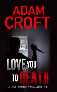 Title: Love You To Death, Author: Adam Croft