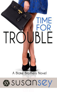 Title: Time for Trouble, The Blake Brothers Trilogy, book 3, Author: Susan Sey