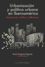 Urbanizacion y politica urbana en Iberoamerica. Experiencias, analisis y reflexiones