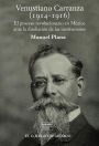 Venustiano Carranza (1914-1916). El proceso revolucionario en Mexico ante la disolucion de las instituciones