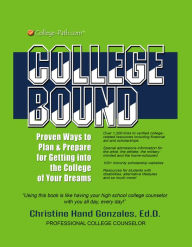 Title: 2017 College Bound: Proven Ways to Plan and Prepare for Getting Into the College of Your Dreams, Author: Christine Hand Gonzales Ed.D.